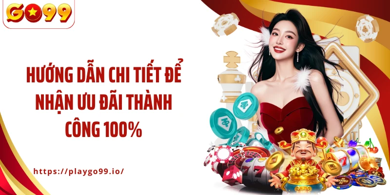 Hướng dẫn chi tiết để nhận ưu đãi thành công 100%