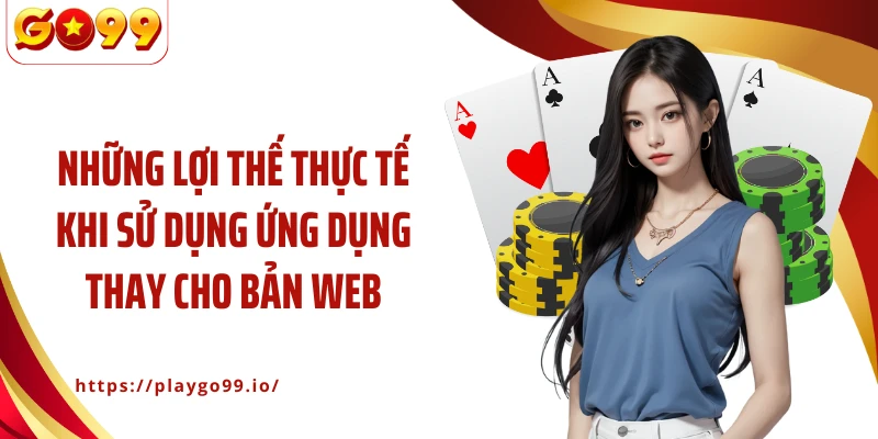 Những lợi thế thực tế khi sử dụng ứng dụng thay cho bản web
